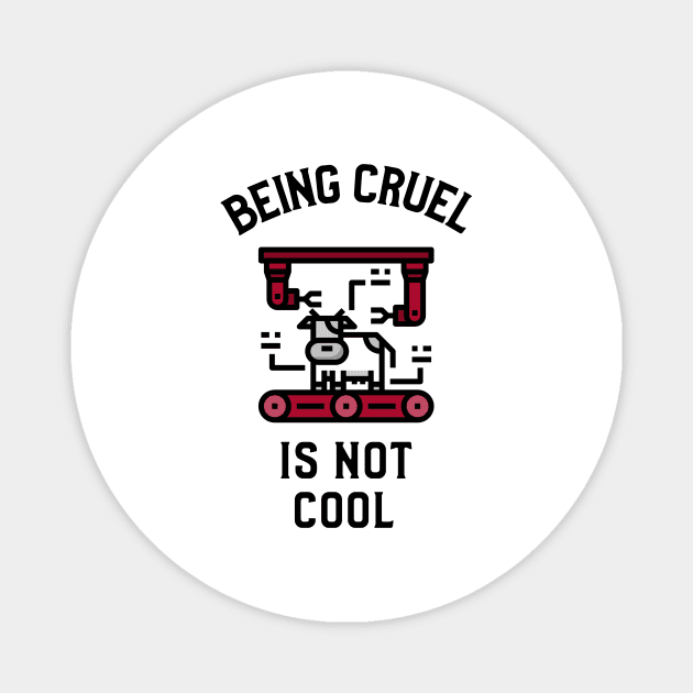 Being Cruel Is Not Cool Veganism Magnet by OldCamp